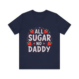 All Sugar No Daddy Flirty Shirt, Sassy T-Shirt