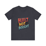 Built Not Bought Motivational Tee, Unisex Graphic T-Shirt