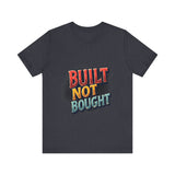 Built Not Bought Motivational Tee, Unisex Graphic T-Shirt