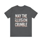 May the Illusion Crumble Unisex Tee