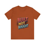 Built Not Bought Motivational Tee, Unisex Graphic T-Shirt