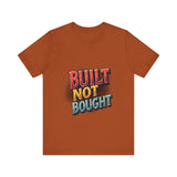 Built Not Bought Motivational Tee, Unisex Graphic T-Shirt