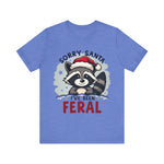 "Sorry Santa I've Been Feral" Raccoon Santa Tee