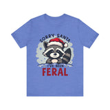 "Sorry Santa I've Been Feral" Raccoon Santa Tee