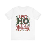 I Put the Ho in Holiday Funny Christmas T-Shirt
