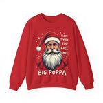 Sarcastic "I Love It When You Call Me Big Poppa" Santa Sweatshirt, Funny Christmas Sweater for Him
