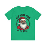 Ask Your Mom If I'm Real Sarcastic Santa T-Shirt