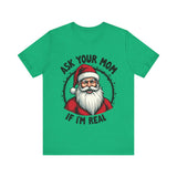 Ask Your Mom If I'm Real Sarcastic Santa T-Shirt