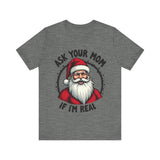 Ask Your Mom If I'm Real Sarcastic Santa T-Shirt