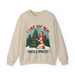 Holiday Vibes Sweatshirt, I Like Em' Real Thick & Sprucey Unisex Christmas Sweater