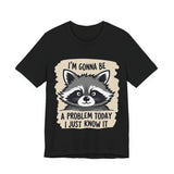 Playful Raccoon Tee - Sarcastic "I'm Gonna Be A Problem Today" T-Shirt