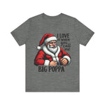 Funny Big Poppa Santa Tee - I Love It When You Call Me Big Poppa T-Shirt