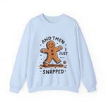 Funny & Whimsical Gingerbread Man Christmas Sweatshirt - "And Then I Just Snapped" Sarcastic Seasonal Gingerbread Man Sweater