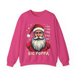 Sarcastic "I Love It When You Call Me Big Poppa" Santa Sweatshirt, Funny Christmas Sweater for Him