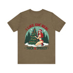 I Like Em' Real Thick & Sprucey Unisex Christmas T-Shirt