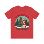 I Like Em' Real Thick & Sprucey Unisex Christmas T-Shirt