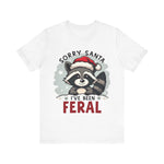 "Sorry Santa I've Been Feral" Raccoon Santa Tee