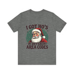 Sarcastic Santa Tee - "I Got Ho's In Different Area Codes" Funny Christmas T-Shirt