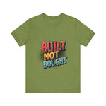Built Not Bought Motivational Tee, Unisex Graphic T-Shirt