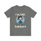 Therapeutic Humor Tee - I'm Fine, The Rest of You Need Therapy