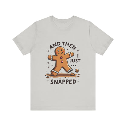 Then I Just Snapped" Sarcastic Gingerbread Man Tee