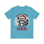 "Sorry Santa I've Been Feral" Raccoon Santa Tee