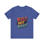Built Not Bought Motivational Tee, Unisex Graphic T-Shirt