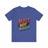 Built Not Bought Motivational Tee, Unisex Graphic T-Shirt