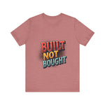 Built Not Bought Motivational Tee, Unisex Graphic T-Shirt