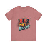 Built Not Bought Motivational Tee, Unisex Graphic T-Shirt