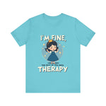 Therapeutic Humor Tee - I'm Fine, The Rest of You Need Therapy