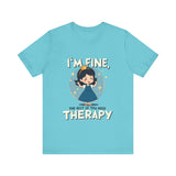 Therapeutic Humor Tee - I'm Fine, The Rest of You Need Therapy