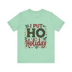 I Put the Ho in Holiday Funny Christmas T-Shirt