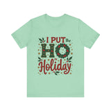 I Put the Ho in Holiday Funny Christmas T-Shirt