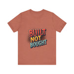 Built Not Bought Motivational Tee, Unisex Graphic T-Shirt