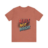 Built Not Bought Motivational Tee, Unisex Graphic T-Shirt