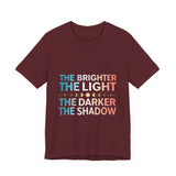 Vibrant Inspirational Tee, Motivational "The Brighter The Light, The Darker the Shadow" T-Shirt