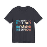 Vibrant Inspirational Tee, Motivational "The Brighter The Light, The Darker the Shadow" T-Shirt