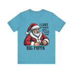Funny Big Poppa Santa Tee - I Love It When You Call Me Big Poppa T-Shirt