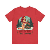 I Like Em' Real Thick & Sprucey Sarcastic Christmas T-Shirt