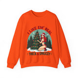 Holiday Vibes Sweatshirt, I Like Em' Real Thick & Sprucey Unisex Christmas Sweater