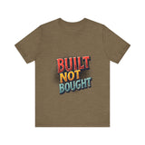 Built Not Bought Motivational Tee, Unisex Graphic T-Shirt