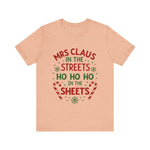 Mrs Claus in the Streets, Ho Ho Ho In the Sheets Festive Funny Tee
