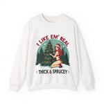 Holiday Vibes Sweatshirt, I Like Em' Real Thick & Sprucey Unisex Christmas Sweater