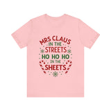 Mrs Claus in the Streets, Ho Ho Ho In the Sheets Festive Funny Tee