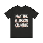 May the Illusion Crumble Unisex Tee