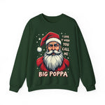 Sarcastic "I Love It When You Call Me Big Poppa" Santa Sweatshirt, Funny Christmas Sweater for Him