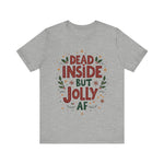 Dead Inside but Jolly AF Holiday Tee