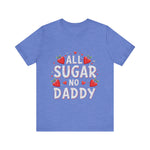 All Sugar No Daddy Flirty Shirt, Sassy T-Shirt
