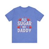 All Sugar No Daddy Flirty Shirt, Sassy T-Shirt